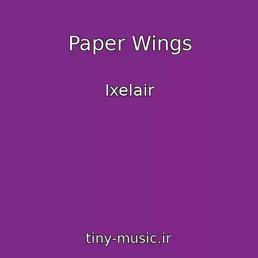 کاور آهنگ Paper Wings از Ixelair