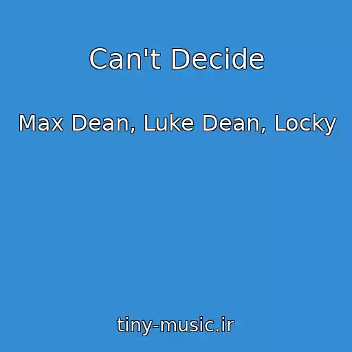 کاور آهنگ Can't Decide از Max Dean, Luke Dean, Locky