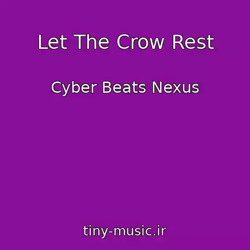 کاور آهنگ Let The Crow Rest از Cyber Beats Nexus