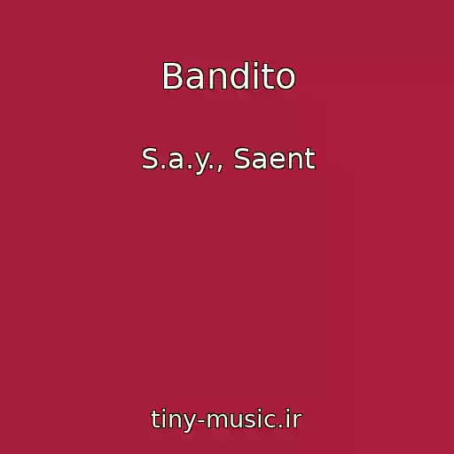 کاور آهنگ Bandito از S.a.y., Saent