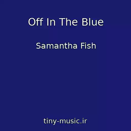 کاور آهنگ Off In The Blue از Samantha Fish