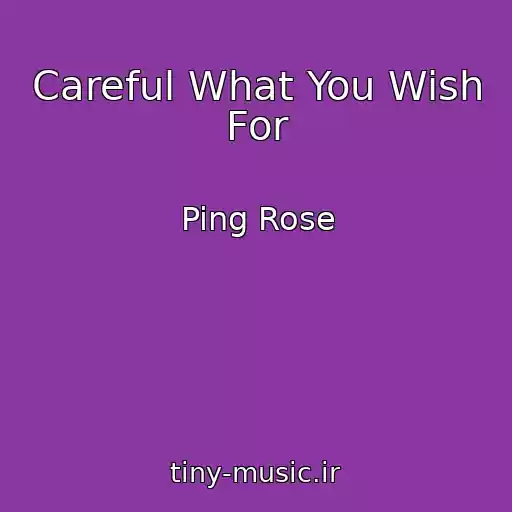 کاور آهنگ Careful What You Wish For از Ping Rose