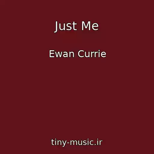 کاور آهنگ Just Me از Ewan Currie