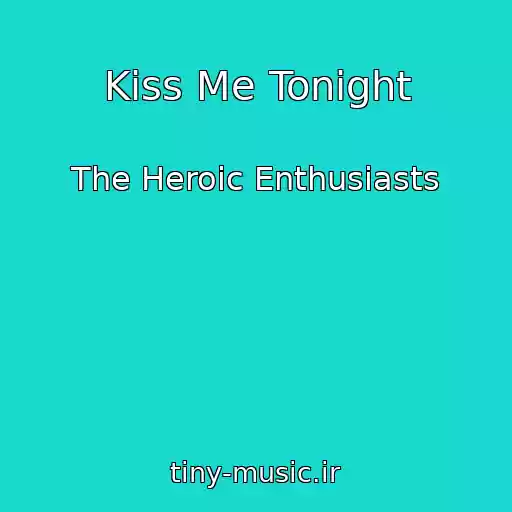 کاور آهنگ Kiss Me Tonight از The Heroic Enthusiasts