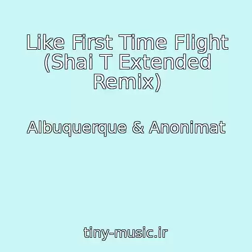 کاور آهنگ Like First Time Flight (Shai T Extended Remix) از Albuquerque & Anonimat