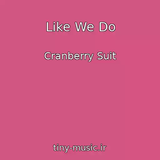 کاور آهنگ Like We Do از Cranberry Suit
