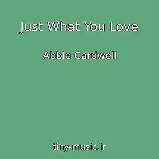 کاور آهنگ Just What You Love از Abbie Cardwell