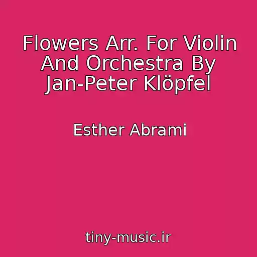کاور آهنگ Flowers Arr. For Violin And Orchestra By Jan-Peter Klöpfel از Esther Abrami