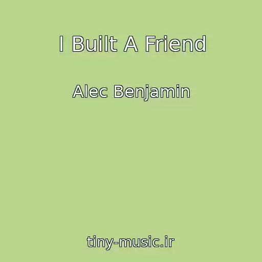کاور آهنگ I Built A Friend از Alec Benjamin
