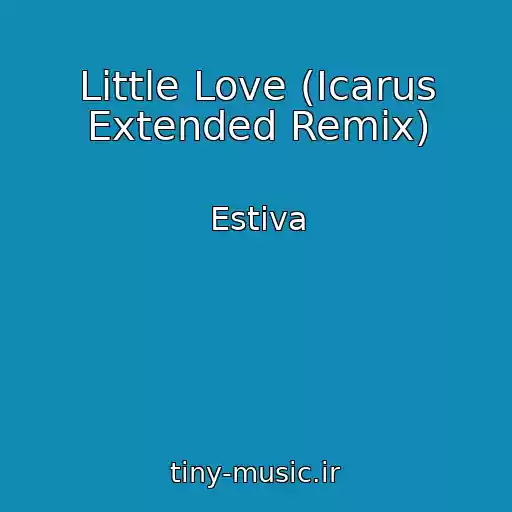 کاور آهنگ Little Love (Icarus Extended Remix) از Estiva