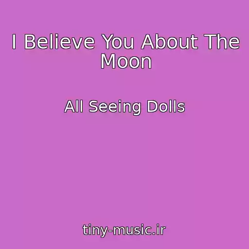 کاور آهنگ I Believe You About The Moon از All Seeing Dolls