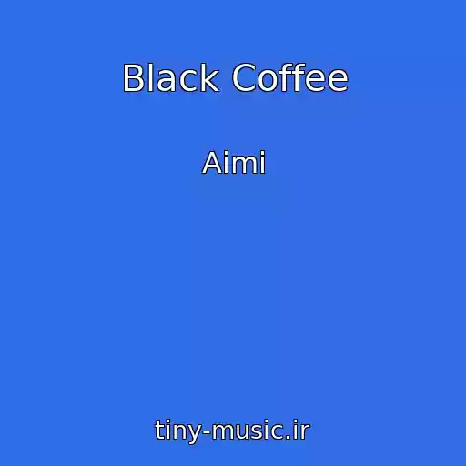 کاور آهنگ Black Coffee از Aimi