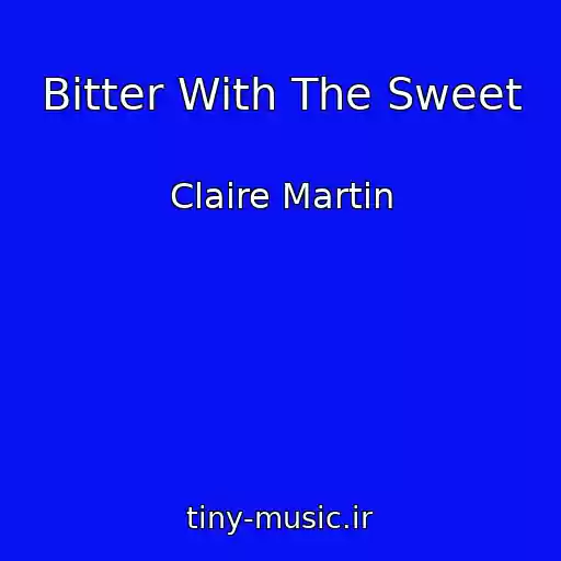 کاور آهنگ Bitter With The Sweet از Claire Martin
