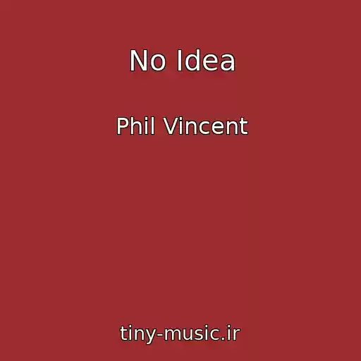 کاور آهنگ No Idea از Phil Vincent