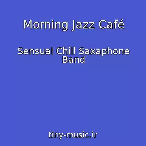 کاور آهنگ Morning Jazz Café از Sensual Chill Saxaphone Band