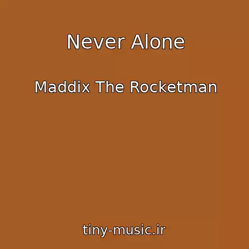 کاور آهنگ Never Alone از Maddix The Rocketman