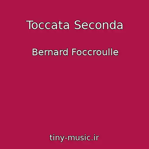 کاور آهنگ Toccata Seconda از Bernard Foccroulle