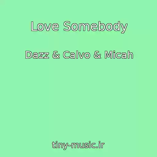 کاور آهنگ Love Somebody از Dazz & Calvo & Micah