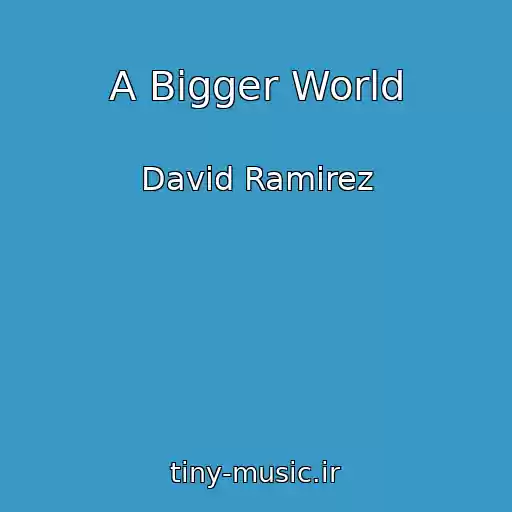 کاور آهنگ A Bigger World از David Ramirez
