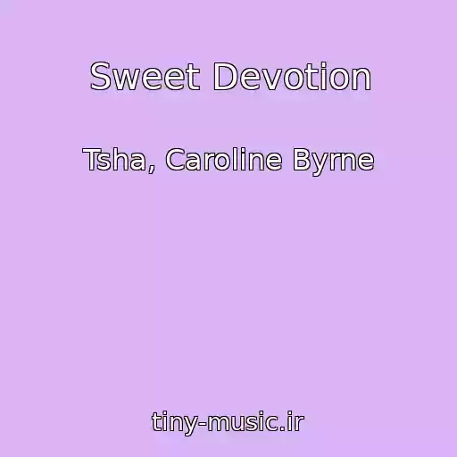 کاور آهنگ Sweet Devotion از Tsha, Caroline Byrne