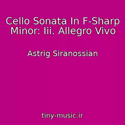 کاور آهنگ Cello Sonata In F-Sharp Minor: Iii. Allegro Vivo از Astrig Siranossian