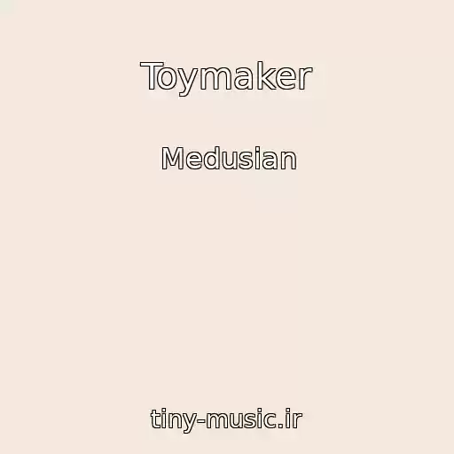 کاور آهنگ Toymaker از Medusian