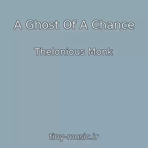 کاور آهنگ A Ghost Of A Chance از Thelonious Monk