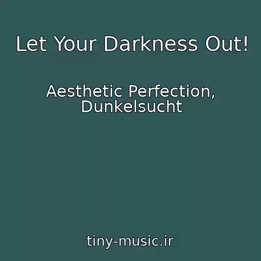 کاور آهنگ Let Your Darkness Out! از Aesthetic Perfection, Dunkelsucht