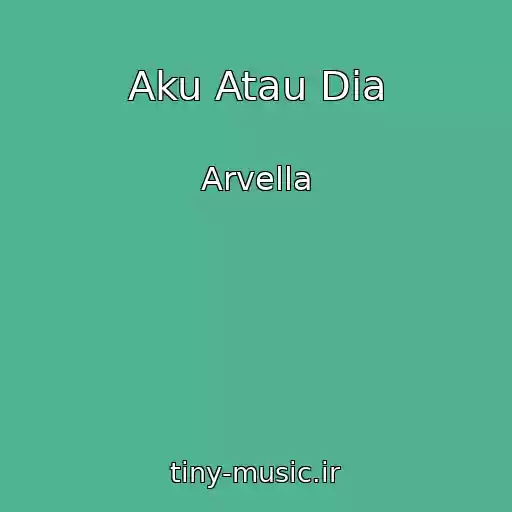 کاور آهنگ Aku Atau Dia از Arvella