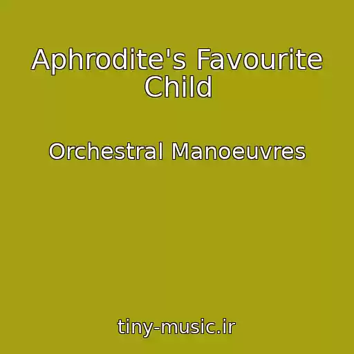 کاور آهنگ Aphrodite's Favourite Child از Orchestral Manoeuvres