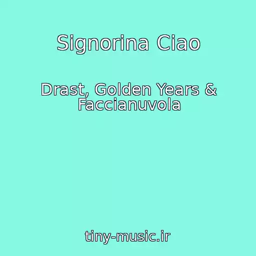 کاور آهنگ Signorina Ciao از Drast, Golden Years & Faccianuvola