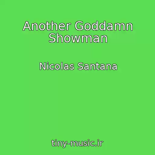 کاور آهنگ Another Goddamn Showman از Nicolas Santana