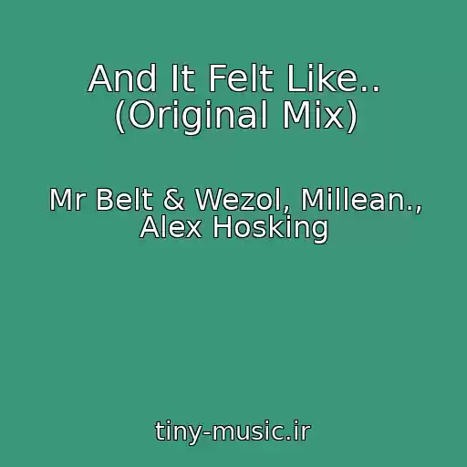 کاور آهنگ And It Felt Like.. (Original Mix) از Mr Belt & Wezol, Millean., Alex Hosking