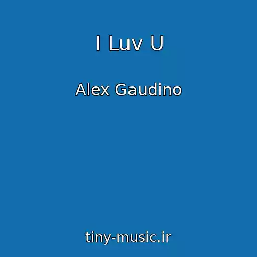 کاور آهنگ I Luv U از Alex Gaudino