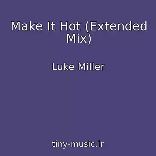 کاور آهنگ Make It Hot (Extended Mix) از Luke Miller