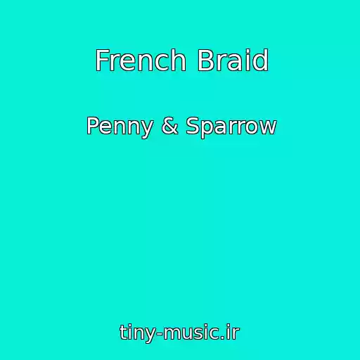 کاور آهنگ French Braid از Penny & Sparrow