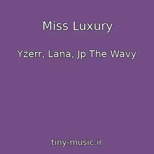 کاور آهنگ Miss Luxury از Yzerr, Lana, Jp The Wavy
