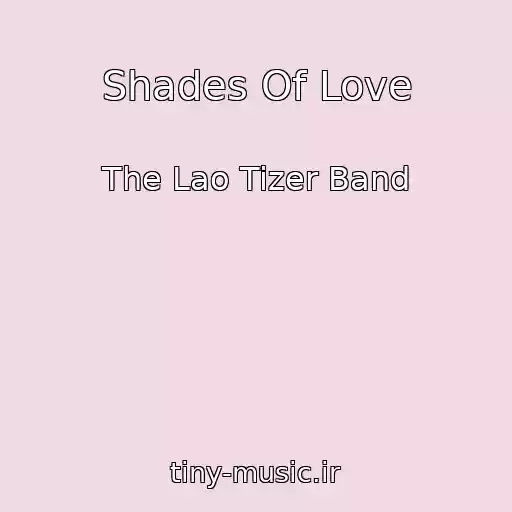کاور آهنگ Shades Of Love از The Lao Tizer Band