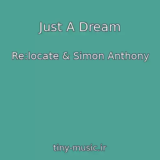 کاور آهنگ Just A Dream از Re:locate & Simon Anthony