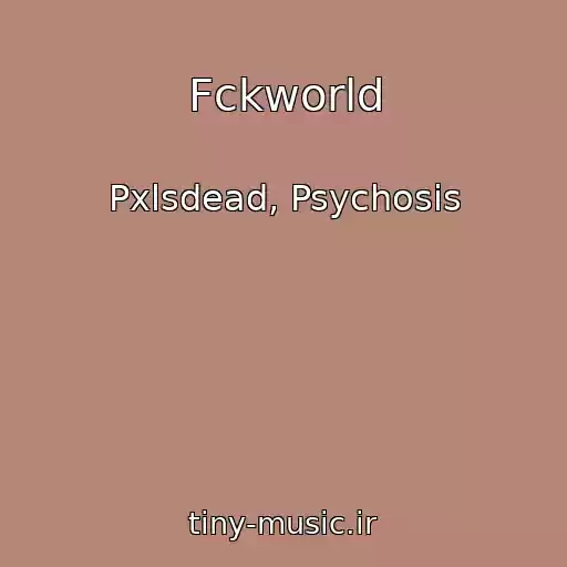 کاور آهنگ Fckworld از Pxlsdead, Psychosis