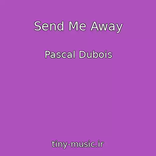 کاور آهنگ Send Me Away از Pascal Dubois