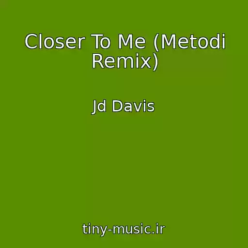 کاور آهنگ Closer To Me (Metodi Remix) از Jd Davis