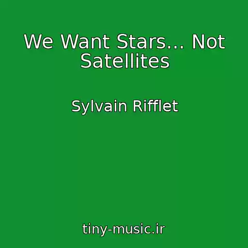 کاور آهنگ We Want Stars... Not Satellites از Sylvain Rifflet