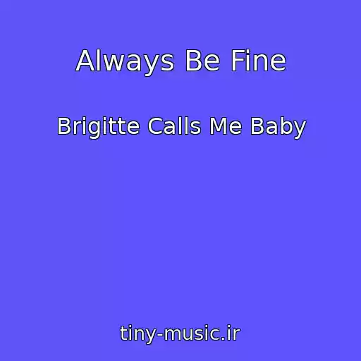 کاور آهنگ Always Be Fine از Brigitte Calls Me Baby