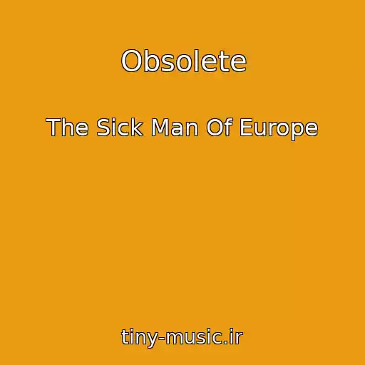 کاور آهنگ Obsolete از The Sick Man Of Europe