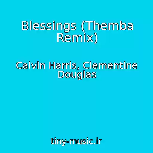 کاور آهنگ Blessings (Themba Remix) از Calvin Harris, Clementine Douglas