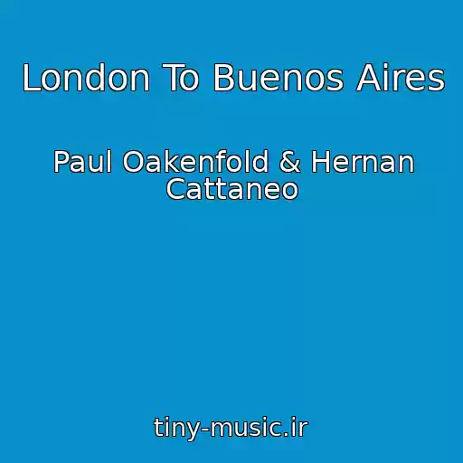 کاور آهنگ London To Buenos Aires از Paul Oakenfold & Hernan Cattaneo