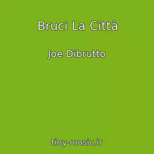 کاور آهنگ Bruci La Città از Joe Dibrutto