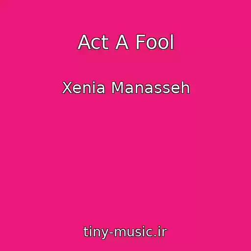 کاور آهنگ Act A Fool از Xenia Manasseh