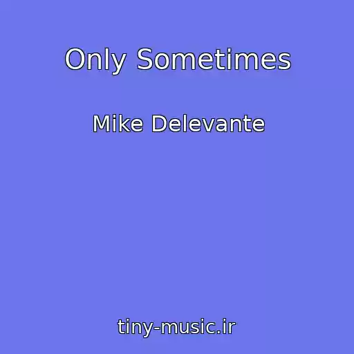 کاور آهنگ Only Sometimes از Mike Delevante